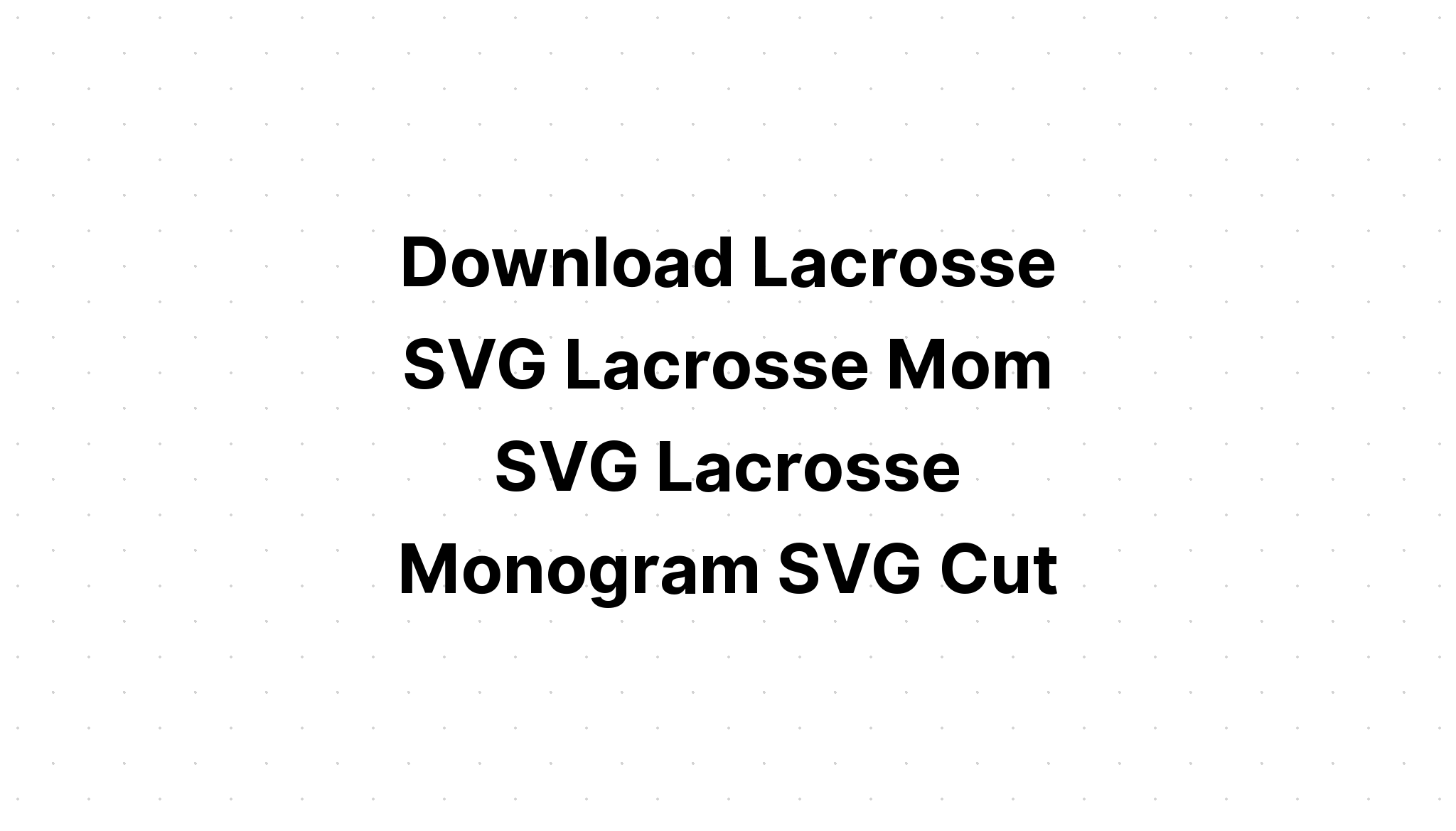 Download Lacrosse Svg Files Free